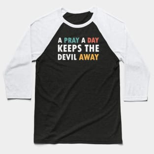 A Pray A Day Keeps The Devil Away Baseball T-Shirt